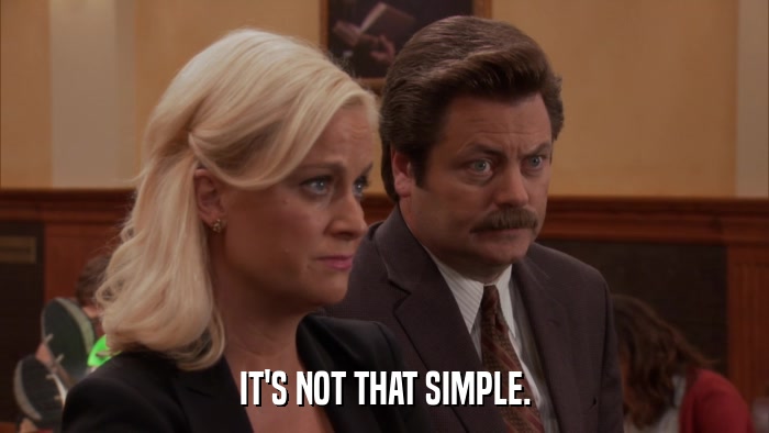 IT'S NOT THAT SIMPLE.  