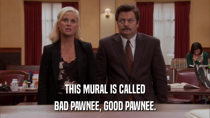THIS MURAL IS CALLED BAD PAWNEE, GOOD PAWNEE. 