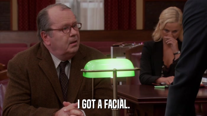 I GOT A FACIAL.  
