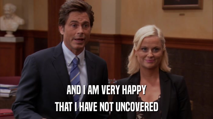 AND I AM VERY HAPPY THAT I HAVE NOT UNCOVERED 