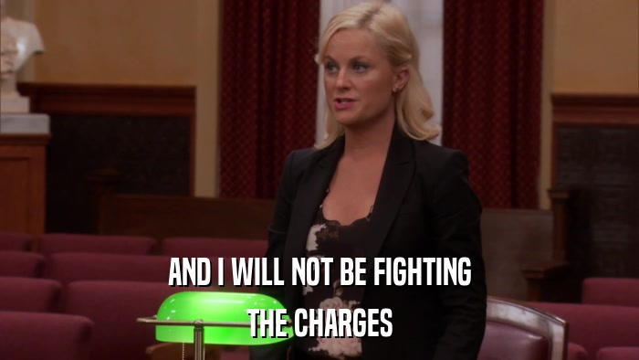 AND I WILL NOT BE FIGHTING THE CHARGES 