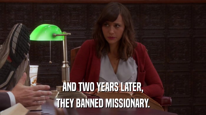 AND TWO YEARS LATER, THEY BANNED MISSIONARY. 