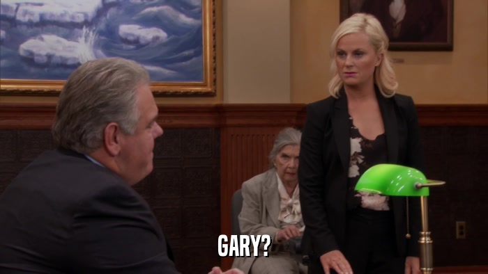 GARY?  
