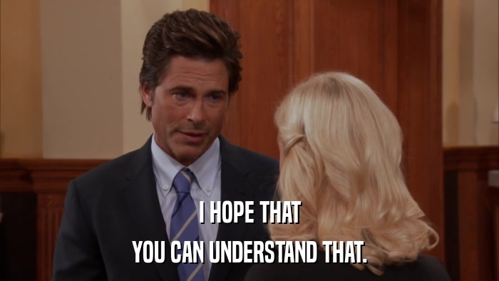 I HOPE THAT YOU CAN UNDERSTAND THAT. 