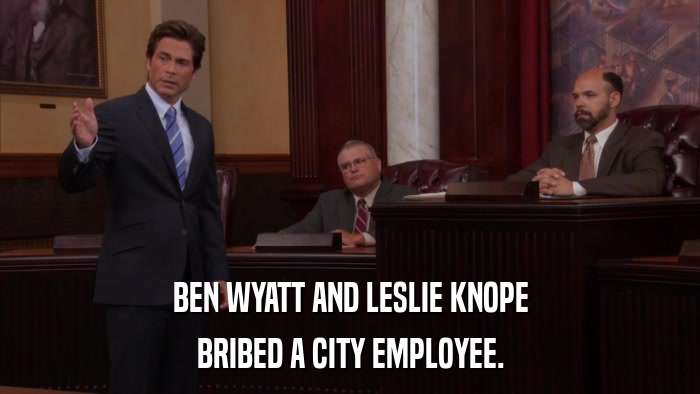 BEN WYATT AND LESLIE KNOPE BRIBED A CITY EMPLOYEE. 