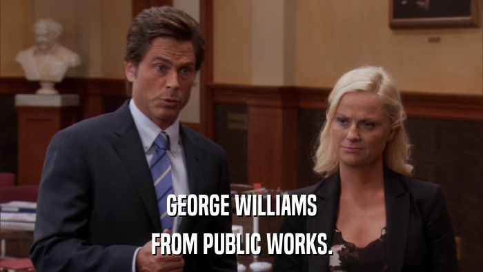 GEORGE WILLIAMS FROM PUBLIC WORKS. 