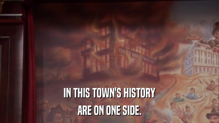 IN THIS TOWN'S HISTORY ARE ON ONE SIDE. 