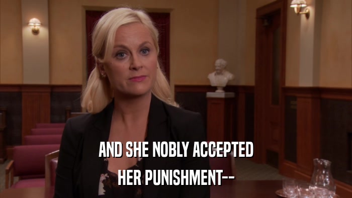 AND SHE NOBLY ACCEPTED HER PUNISHMENT-- 