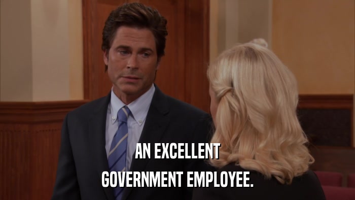 AN EXCELLENT GOVERNMENT EMPLOYEE. 