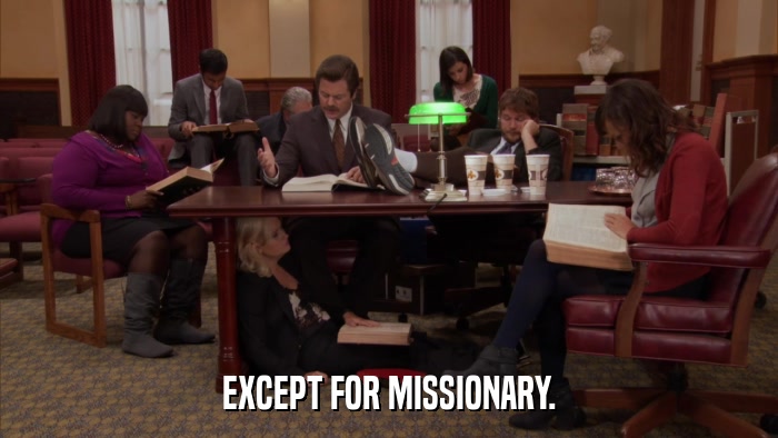 EXCEPT FOR MISSIONARY.  