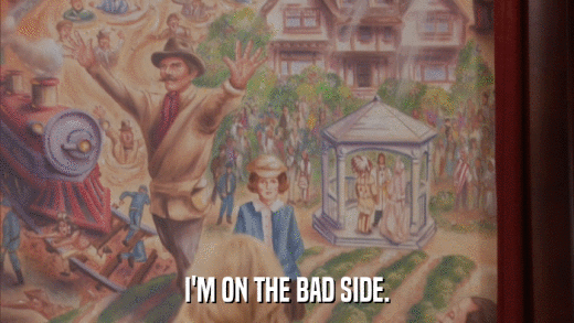 I'M ON THE BAD SIDE.  