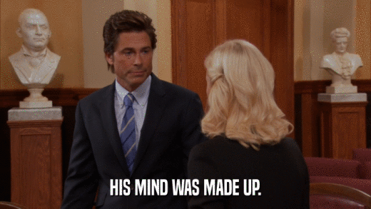 HIS MIND WAS MADE UP.  