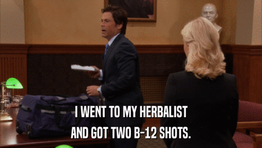 I WENT TO MY HERBALIST AND GOT TWO B-12 SHOTS. 