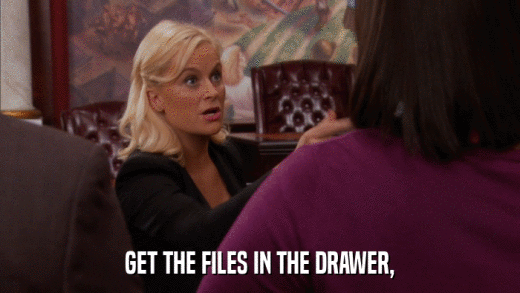GET THE FILES IN THE DRAWER,  