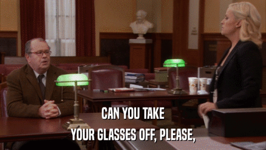 CAN YOU TAKE YOUR GLASSES OFF, PLEASE, 