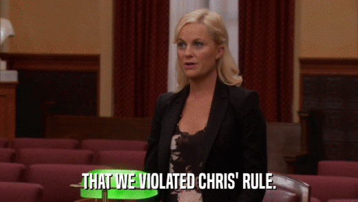 THAT WE VIOLATED CHRIS' RULE.  