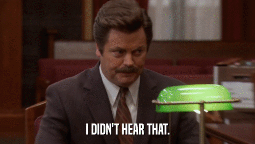 I DIDN'T HEAR THAT.  