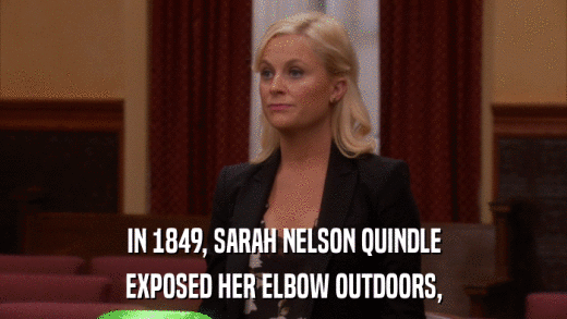 IN 1849, SARAH NELSON QUINDLE EXPOSED HER ELBOW OUTDOORS, 