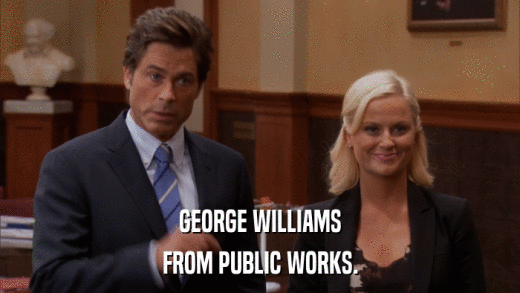 GEORGE WILLIAMS FROM PUBLIC WORKS. 
