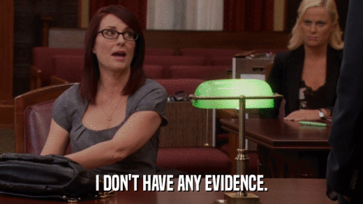 I DON'T HAVE ANY EVIDENCE.  