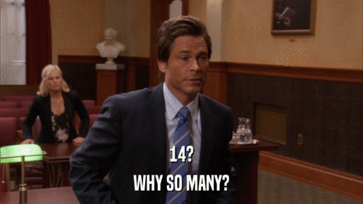 14? WHY SO MANY? 