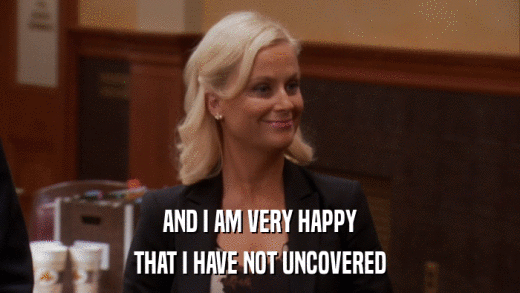 AND I AM VERY HAPPY THAT I HAVE NOT UNCOVERED 