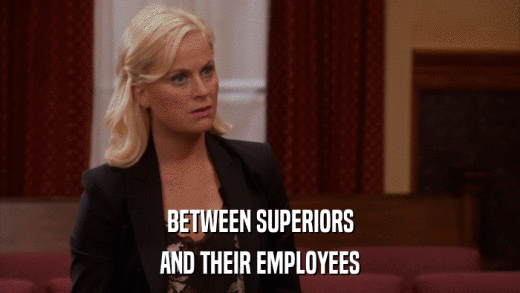 BETWEEN SUPERIORS AND THEIR EMPLOYEES 