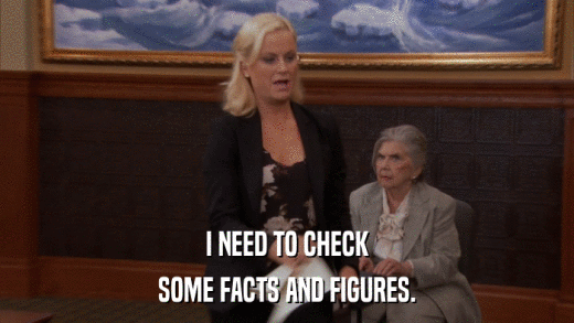 I NEED TO CHECK SOME FACTS AND FIGURES. 