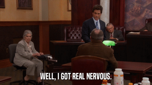 WELL, I GOT REAL NERVOUS.  