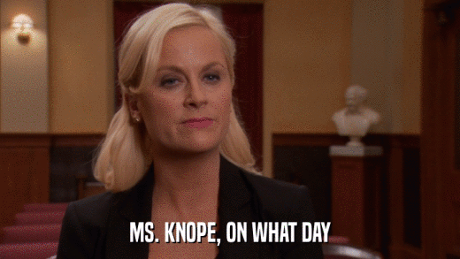 MS. KNOPE, ON WHAT DAY  
