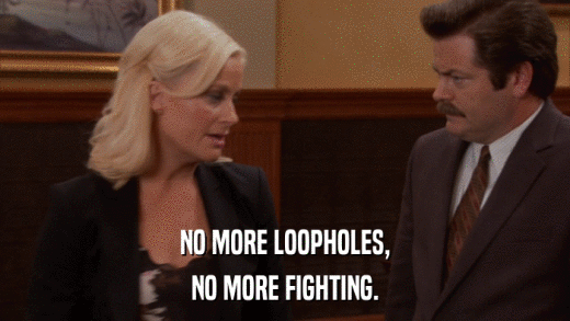 NO MORE LOOPHOLES, NO MORE FIGHTING. 