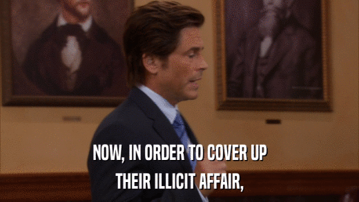 NOW, IN ORDER TO COVER UP THEIR ILLICIT AFFAIR, 