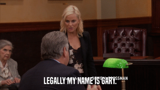 LEGALLY MY NAME IS GARY.  