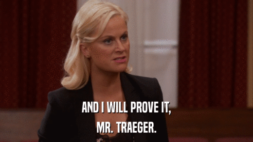AND I WILL PROVE IT, MR. TRAEGER. 