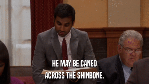 HE MAY BE CANED ACROSS THE SHINBONE. 