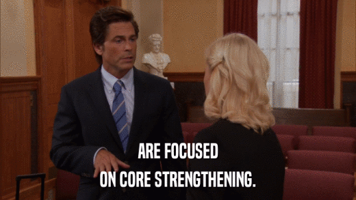 ARE FOCUSED ON CORE STRENGTHENING. 