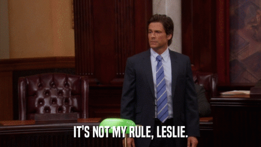 IT'S NOT MY RULE, LESLIE.  