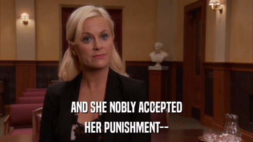 AND SHE NOBLY ACCEPTED HER PUNISHMENT-- 