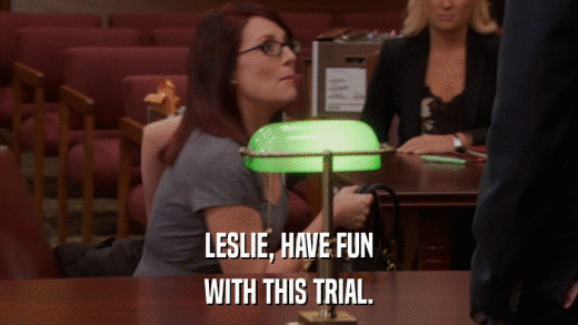 LESLIE, HAVE FUN WITH THIS TRIAL. 