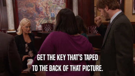 GET THE KEY THAT'S TAPED TO THE BACK OF THAT PICTURE. 