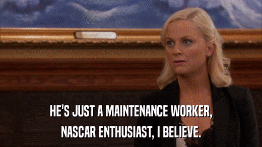 HE'S JUST A MAINTENANCE WORKER, NASCAR ENTHUSIAST, I BELIEVE. 