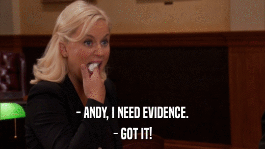 - ANDY, I NEED EVIDENCE. - GOT IT! 