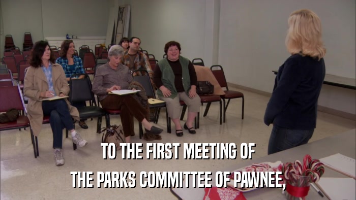 TO THE FIRST MEETING OF THE PARKS COMMITTEE OF PAWNEE, 