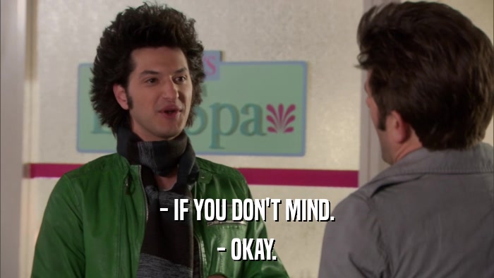 - IF YOU DON'T MIND. - OKAY. 