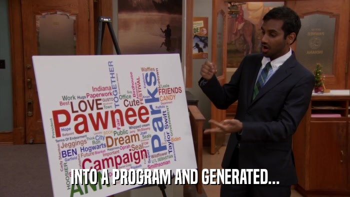 INTO A PROGRAM AND GENERATED...  