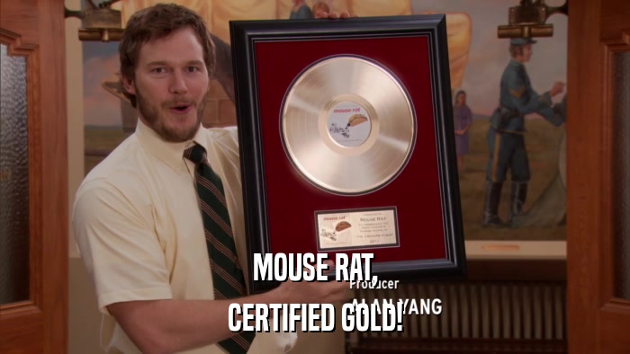 MOUSE RAT, CERTIFIED GOLD! 