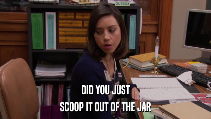 DID YOU JUST SCOOP IT OUT OF THE JAR 