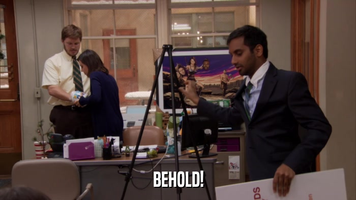 BEHOLD!  
