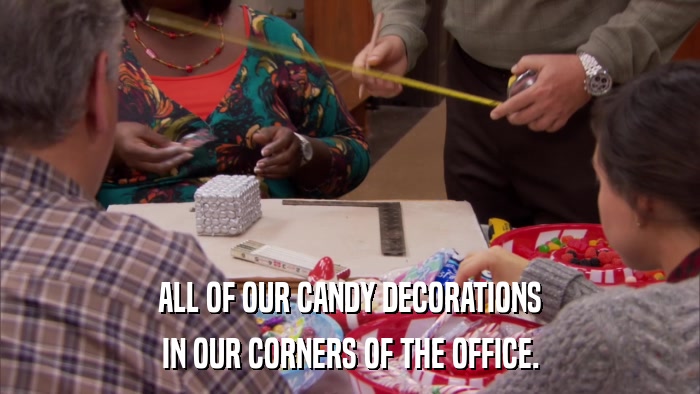 ALL OF OUR CANDY DECORATIONS IN OUR CORNERS OF THE OFFICE. 