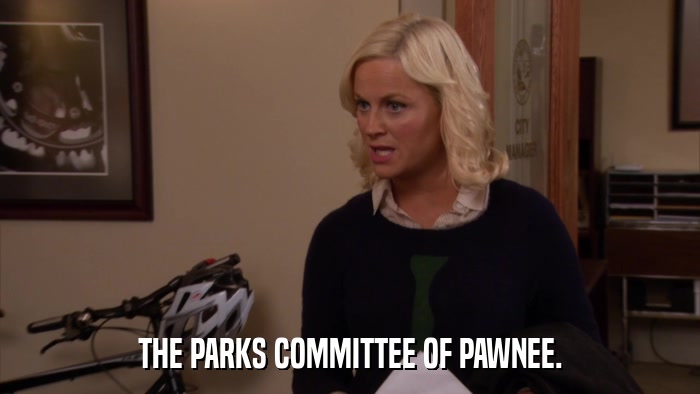 THE PARKS COMMITTEE OF PAWNEE.  